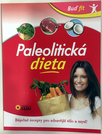 Paleolitická dieta - Báječné recepty pro zdravější tělo a mysl! Paleolitická dieta - Báječné recepty pro zdravější tělo a mysl!