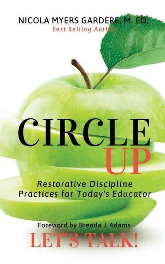 Circle Up, Let's Talk!: Restorative Discipline Practices for Today's Educator Circle Up, Let's Talk!: Restorative Discipline Practices for Today's Educator