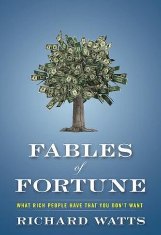 Fables of Fortune: What Rich People Have That You Don't Want Fables of Fortune: What Rich People Have That You Don't Want