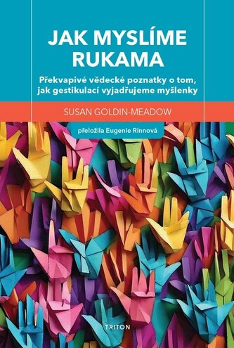 Jak myslíme rukama - Překvapivé vědecké poznatky o tom, jak gestikulací vyjadřujeme myšlenky