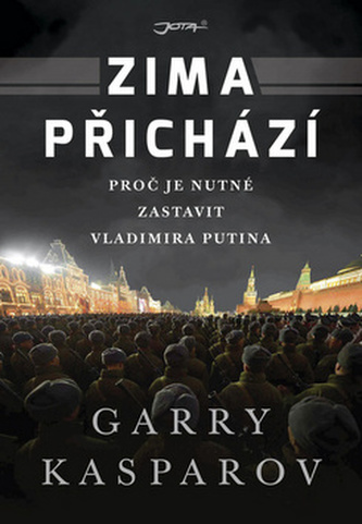 Zima přichází : proč je nutné zastavit Vladimira Putina (Garri Kimovič Kasparov, 2016)