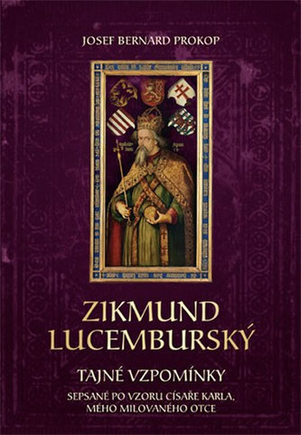 Zikmund Lucemburský - Tajné vzpomínky, sepsané po vzoru císaře Karla, mého milovaného otce