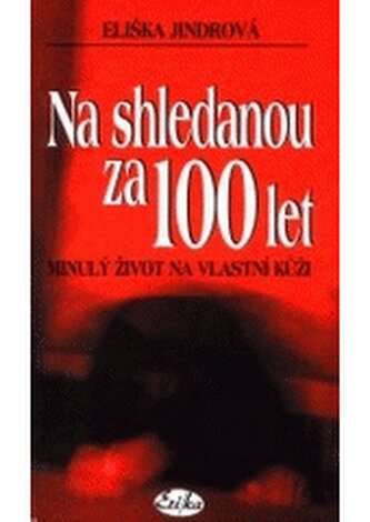 Na shledanou za 100 let minulý život na vlastní kůži