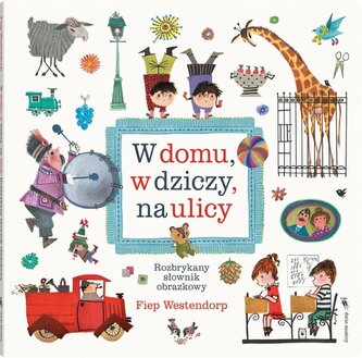 W domu, w dziczy, na ulicy. Rozbrykany słownik obrazkowy wyd. 3