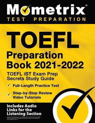 TOEFL Preparation Book 2021-2022 - TOEFL IBT Exam Prep Secrets Study Guide, Full-Length Practice Test, Step-By-Step Review Video