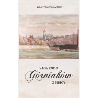 Saga rodu Górniaków z Sibicy