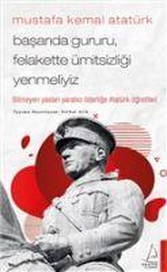 Basarida Gururu Felakette Ümitsizligi Yenmeliyiz - Mustafa Kemal Atatürk