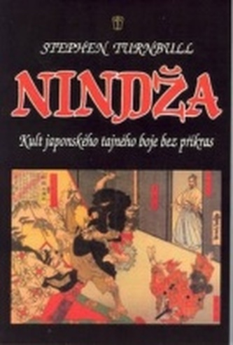 Nindža - kult japonského tajného boje bez příkras