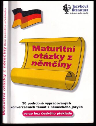 Maturitní otázky z němčiny : 30 podrobně vypracovaných konverzačních témat z německého jazyka - verze bez českého překladu (, 19
