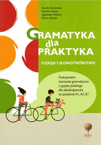 Gramatyka dla praktyka 1. Fleksja i słowotwórstwo. Funkcjonalne ćwiczenia gramatyczne z jęz. polskiego. Wydanie 3