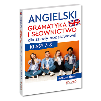 Angielski. Gramatyka i słownictwo dla szkoły podstawowej. Klasy 7-8 Angielski. Gramatyka i słownictwo dla szkoły podstawowej. Klasy 7-8