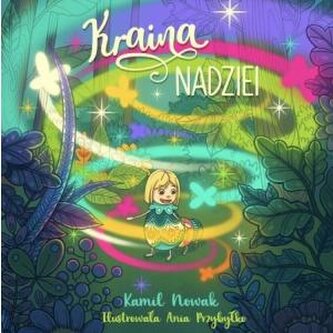 Kraina Nadziei (bajka o sile wytrwałości i o marzeniach) Kraina Nadziei (bajka o sile wytrwałości i o marzeniach)