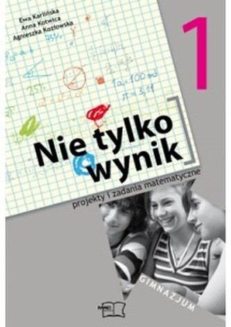 Matematyka. GIM kl. 1. Nie tylko wynik. Projekty i...  2009