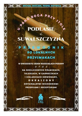 U Pana Boga przy stole. Podlasie i Suwalszczyzna. Przewodnik po lokalnych przysmakach