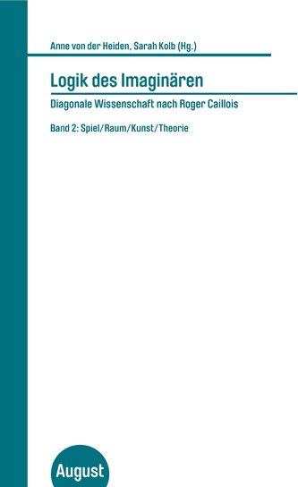 Logik des Imaginären. Diagonale Wissenschaft nach Roger Caillois. Band 2
