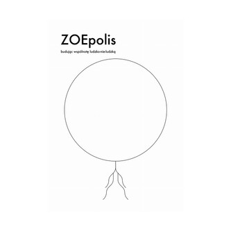 ZOEpolis. Budując wspólnotę ludzko-nie-ludzką