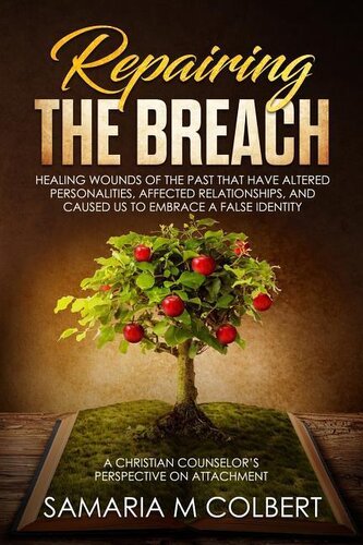 Repairing the Breach: Healing Wounds of the Past That Have Altered Personalities, Affected Relationships, and Caused Us to Embra