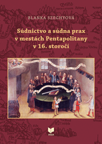 Súdnictvo a súdna prax v mestách Pentapolitany v 16. storočí Súdnictvo a súdna prax v mestách Pentapolitany v 16. storočí
