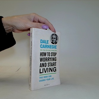 How to Stop worrying and start Living
