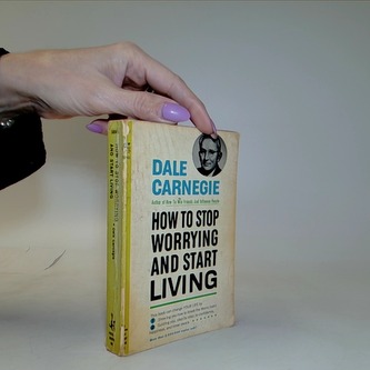 How to Stop worrying and start Living
