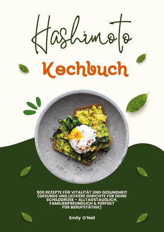 Hashimoto Kochbuch: 500 Rezepte für Vitalität und Gesundheit (Gesunde und leckere Gerichte für deine Schilddrüse ¿ alltagstaugli