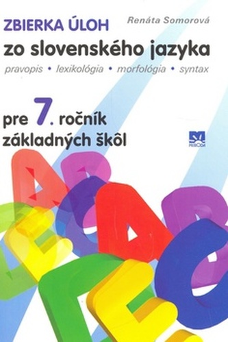 Zbierka úloh zo slovenského jazyka pre 7.ročník základných škôl Zbierka úloh zo slovenského jazyka pre 7.ročník základných škôl
