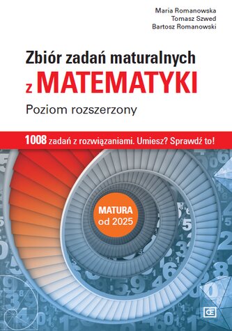 Zbiór zadań maturalnych z matematyki. Poziom rozszerzony Zbiór zadań maturalnych z matematyki. Poziom rozszerzony
