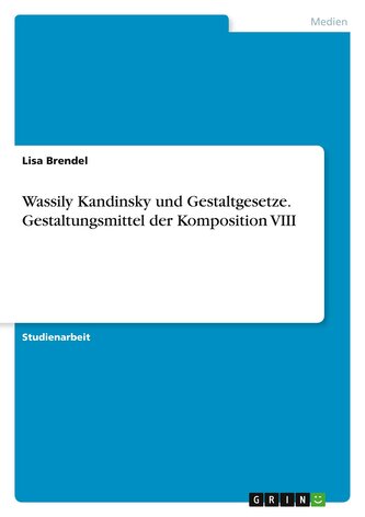 Wassily Kandinsky und Gestaltgesetze. Gestaltungsmittel der Komposition VIII