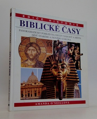 Biblické časy Panoramatický pohled na osudy národů a místa dějů