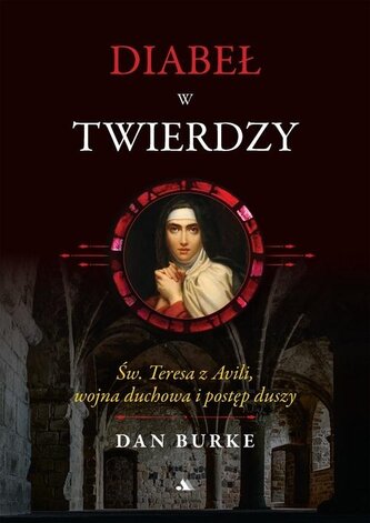 Diabeł w twierdzy. Św. Teresa z Avili Diabeł w twierdzy. Św. Teresa z Avili