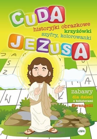 Cuda Jezusa. Historyjki obrazkowe, krzyżówki, szyfry, kolorowanki Cuda Jezusa. Historyjki obrazkowe, krzyżówki, szyfry, kolorowanki