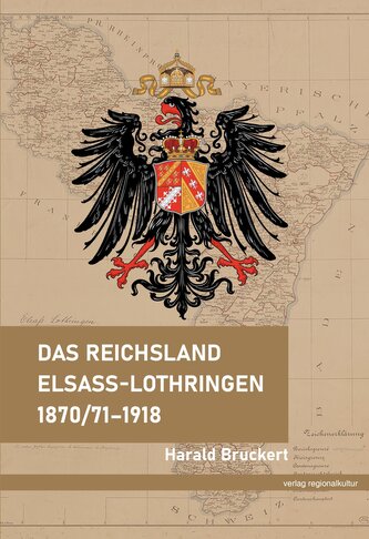 Das Reichsland Elsaß-Lothringen 1870/71-1918