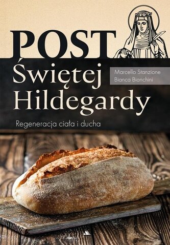 Post Świętej Hildegardy. Regeneracja ciała i ducha Post Świętej Hildegardy. Regeneracja ciała i ducha