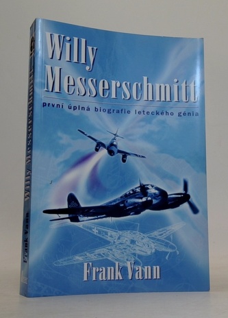 Willy Messerschmitt první úplná biografie leteckého génia