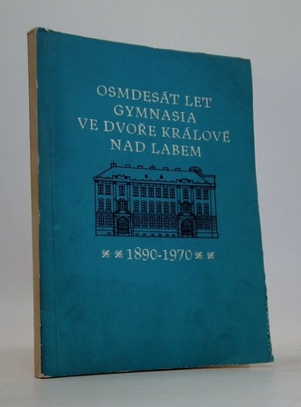 Osmdesát let gymnasia ve dvoře králové nad labem
