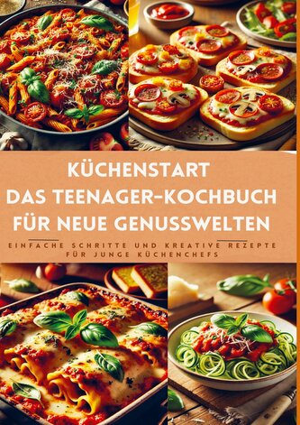 Küchenstart: Das Teenager-Kochbuch für neue Genusswelten: über150 leckere Rezepte für Jugendliche und Anfänger