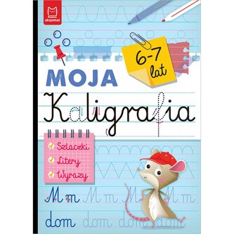 Moja kaligrafia. Szlaczki. Litery. Wyrazy 6-7 lat