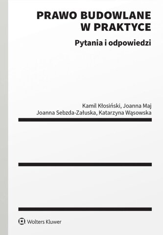 Prawo budowlane w praktyce. Pytania i odpowiedzi Prawo budowlane w praktyce. Pytania i odpowiedzi