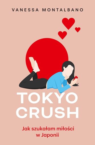 Tokyo Crush Jak szukałam miłości w Japonii Tokyo Crush Jak szukałam miłości w Japonii