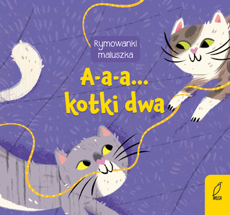 A-a-a... Kotki dwa. Rymowanki maluszka. Oprawa twarda