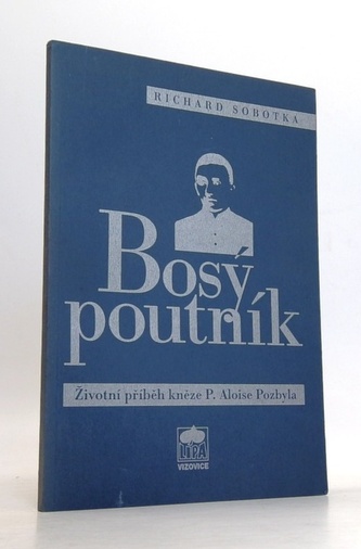 Bosý poutník životní příběh kněze P. Aloise Pozbyla