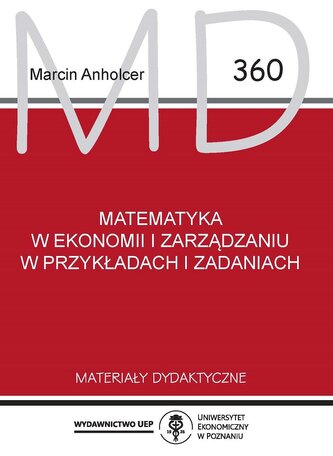 Matematyka w ekonomii i zarządzaniu w przykładach i zadaniach