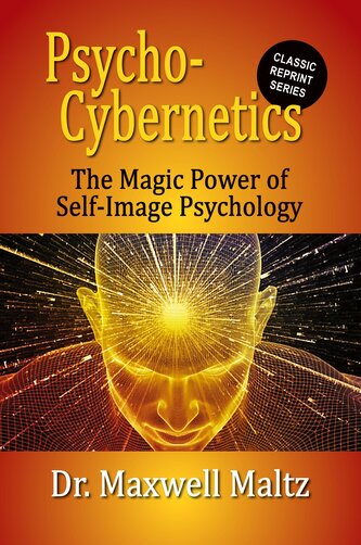 Psycho-Cybernetics The Magic Power of Self Image Psychology
