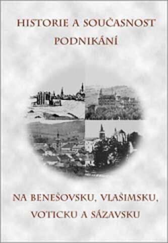 Historie a současnost podnikání  na Benešovsku, Vlašimsku, Votic