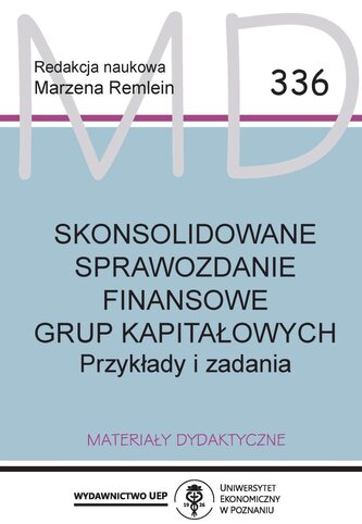 Skonsolidowane sprawozdanie finansowe grup kapitałowych. Przykłady i zadania Skonsolidowane sprawozdanie finansowe grup kapitałowych. Przykłady i zadania