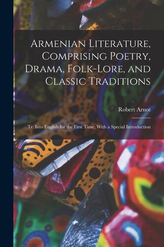 Armenian Literature, Comprising Poetry, Drama, Folk-lore, and Classic Traditions; tr. Into English for the First Time, With a Sp