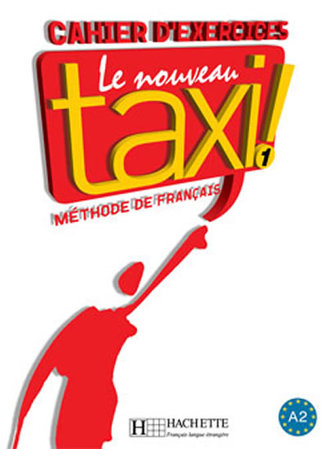 Le Nouveau Taxi ! 1 (A2) Cahier d´exercices Le Nouveau Taxi ! 1 (A2) Cahier d´exercices
