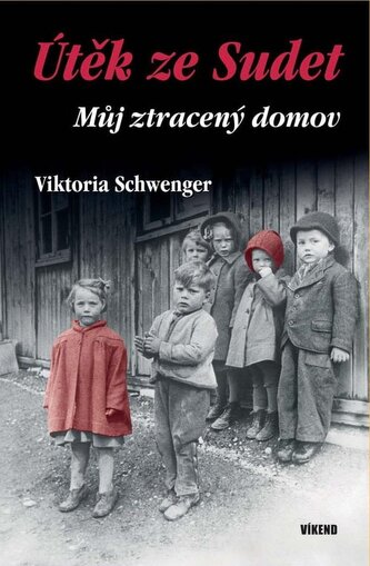 Útěk ze Sudet - Můj ztracený domov