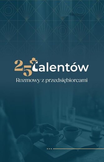 25 talentów. Rozmowy z przedsiębiorcami 25 talentów. Rozmowy z przedsiębiorcami