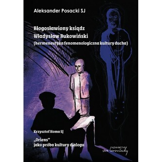 Błogosławiony ksiądz Władysław Bukowiński (hermeneutyka fenomenologiczna kultury ducha) /„Oriens” jako próba kultury dialogu